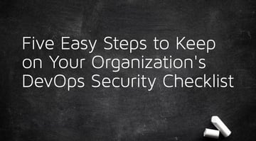 組織のDevOpsセキュリティチェックリストを実行するための5つの簡単なステップ