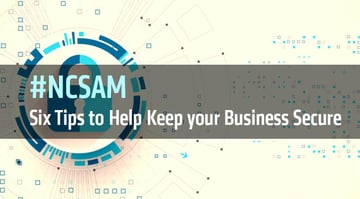 NCSAM（全米サイバーセキュリティ意識向上月間）に寄せて：ビジネスの安全を確保するための6つの勘所